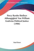 Percy Bysshe Shelleys Abhangigkeit Von William Godwins Political Justice (1906)
