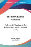 The Life Of James Arminius