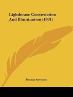 Lighthouse Construction And Illumination (1881)