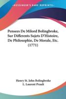 Pensees De Milord Bolingbroke, Sur Differents Sujets D'Histoire, De Philosophie, De Morale, Etc. (1771)