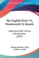 The English Poets V4, Wordsworth To Rosetti