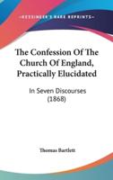 The Confession Of The Church Of England, Practically Elucidated