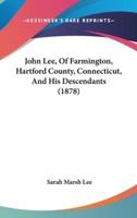 John Lee, Of Farmington, Hartford County, Connecticut, And His Descendants (1878)