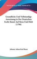 Grundliche Und Vollstandige Anweisung in Der Deutschen Fecht-Kunst Auf Stoss Und Hieb (1798)