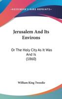 Jerusalem And Its Environs