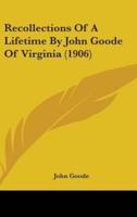 Recollections Of A Lifetime By John Goode Of Virginia (1906)