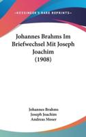 Johannes Brahms Im Briefwechsel Mit Joseph Joachim (1908)