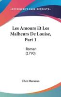 Les Amours Et Les Malheurs De Louise, Part 1