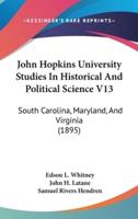 John Hopkins University Studies In Historical And Political Science V13