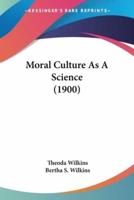 Moral Culture As A Science (1900)