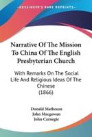 Narrative Of The Mission To China Of The English Presbyterian Church