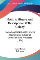 Natal, A History And Description Of The Colony