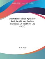 On Milton's Samson Agonistes' Both As A Drama And An Illustration Of The Poet's Life (1871)