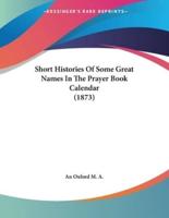 Short Histories Of Some Great Names In The Prayer Book Calendar (1873)