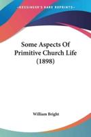 Some Aspects Of Primitive Church Life (1898)