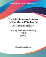 The Inflections And Syntax Of The Morte D'Arthur Of Sir Thomas Malory