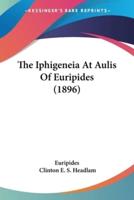 The Iphigeneia At Aulis Of Euripides (1896)