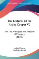 The Lectures Of Sir Astley Cooper V2