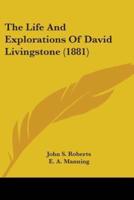 The Life And Explorations Of David Livingstone (1881)
