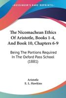 The Nicomachean Ethics Of Aristotle, Books 1-4, And Book 10, Chapters 6-9