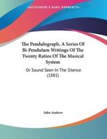 The Pendulograph, A Series Of Bi-Pendulum Writings Of The Twenty Ratios Of The Musical System