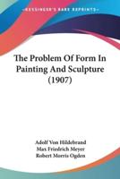 The Problem Of Form In Painting And Sculpture (1907)