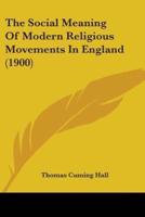 The Social Meaning Of Modern Religious Movements In England (1900)