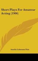 Short Plays for Amateur Acting (1906)