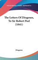 The Letters of Diogenes, to Sir Robert Peel (1841)
