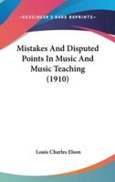 Mistakes and Disputed Points in Music and Music Teaching (1910)