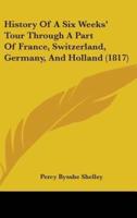 History Of A Six Weeks' Tour Through A Part Of France, Switzerland, Germany, And Holland (1817)