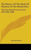 The History of the Study of Medicine in the British Isles