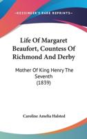 Life Of Margaret Beaufort, Countess Of Richmond And Derby