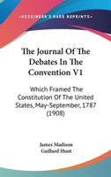 The Journal Of The Debates In The Convention V1