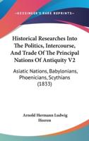 Historical Researches Into The Politics, Intercourse, And Trade Of The Principal Nations Of Antiquity V2