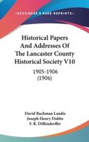 Historical Papers and Addresses of the Lancaster County Historical Society V10