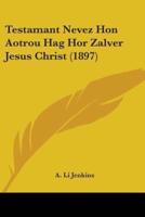 Testamant Nevez Hon Aotrou Hag Hor Zalver Jesus Christ (1897)