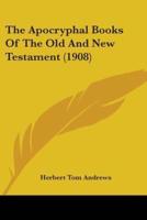 The Apocryphal Books Of The Old And New Testament (1908)