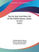 The Fur Seals And Other Life Of The Pribilof Islands, Alaska, In 1914 (1915)