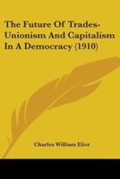 The Future Of Trades-Unionism And Capitalism In A Democracy (1910)