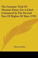 The Genuine Trial Of Thomas Paine, For A Libel Contained In The Second Part Of Rights Of Man (1792)