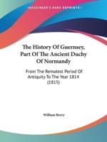 The History Of Guernsey, Part Of The Ancient Duchy Of Normandy