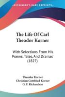 The Life Of Carl Theodor Korner