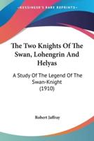 The Two Knights Of The Swan, Lohengrin And Helyas