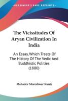 The Vicissitudes Of Aryan Civilization In India