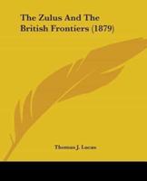 The Zulus And The British Frontiers (1879)