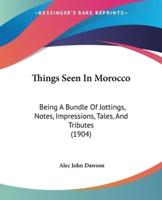 Things Seen In Morocco