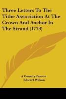 Three Letters To The Tithe Association At The Crown And Anchor In The Strand (1773)