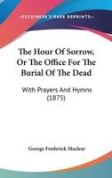 The Hour Of Sorrow, Or The Office For The Burial Of The Dead