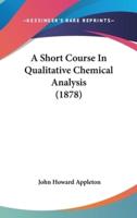 A Short Course In Qualitative Chemical Analysis (1878)